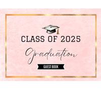Class of 2025 Graduation Guest Book: Graduation Party Guest Sign-in Book 2025 - Capture Photos, Memories, Autographs & Messages | High School & College Seniors | Pink & Gold.