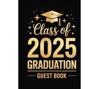 Class Of 2025 Graduation Guest Book: Graduation Sign-In Journal for Friends, Family & Advice Notes, Graduation Party Sign-In & Message Book for Lasting Memories