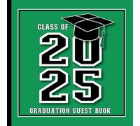Class of 2025 Graduation Guest Book: With Prompts for Messages, Wishes & Advice for Graduate | Grad Party Sign-In & Gift Log | Green Black