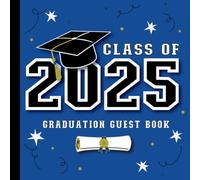 Class of 2025 Graduation Guest Book: With Prompts for Messages, Wishes and Advice for Graduate | Grad Party Sign-In & Gift Log | Blue & Black Theme