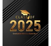 Class of 2025 Guest Book: Graduation Party Memory Book for Capture Messages and Memories from Your Graduation Celebration