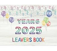 Class of 2025 Year 6 Leavers Book : A Keepsake for Classmates, Teachers & Family to Share Messages, Memories & Autographs