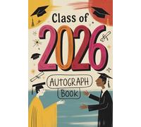 Class of 2026 Autograph Book: Capture Your Graduation Day with Photos, Signatures, and Heartfelt Messages from Family and Friends, A Keepsake for High School & College Seniors