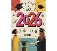 Class of 2026 Autograph Book: Capture Your Graduation Journey with Photos, Messages, and Signatures from Family & Friends, a Memorable Keepsake for High School and College Students