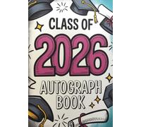 Class of 2026 Autograph Book: Capture Your Graduation Memories with Photos, Messages, and Signatures from Family and Friends, A Keepsake for Seniors