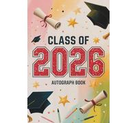 Class of 2026 Autograph Book: Capture Your Graduation Moments with Photos, Signatures, and Heartfelt Messages from Family & Friends, a Keepsake for High School and College Seniors