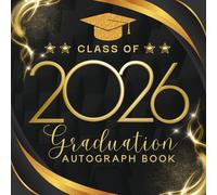 Class Of 2026 Autograph Book For Graduation: A Keepsake Memory Journal to Write Messages & Collect Signatures For High School, Senior College ... and Familly To Record Meaningful Wishes.