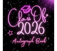 Class Of 2026 Autograph Book: Graduation Guest Book to Write Messages & Collect Signatures For High School, Senior College Students, Teachers and Familly To Record Meaningful Wishes.