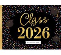 Class of 2026 Autograph Book: Graduation Keepsake and Memory Album for High School Seniors, College Grads, and Farewell Parties: Collect Signatures, Notes, and Best Wishes