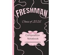 Class of 2026 Freshman Composition Notebook: 110 pages: A durable notebook designed for freshmen to reflect on new challenges, friendships, and ... notes, and capturing the high school journey.