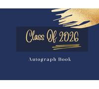 Class Of 2026 Graduation Autograph Book: Graduation Guest Book 2026 to Write Autographs, Messages & Wishes - for Classmates, Family & Friends - Blue and Gold Theme.