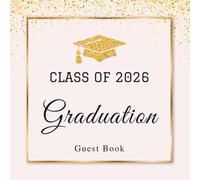 Class of 2026 Graduation Autograph Book: Graduation Memory Book 2026 - Guest Book Alternative with Prompts, Photo Sections & Message Pages, Pink & Gold Theme for Graduates, Family & Friends.