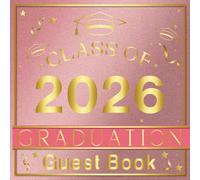Class of 2026 Graduation Guest Book: A Rose Gold Graduation Party Guest Sign In Book to Keep Memories,Autographs,Messages & Wishes