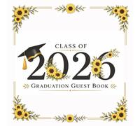 Class of 2026 Graduation Guest Book: A Sunflower Themed Guest Book with the Graduate with Prompts for Memories, Advice, and Well Wishes for the Future