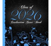 Class of 2026 Graduation Guest Book: Senior Keepsake I Elegant Black & Blue Binding with Ornaments I Well Wishes, Happy Thoughts & Memories I Gift Log