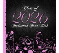 Class of 2026 Graduation Guest Book: Senior Keepsake I Elegant Black & Pink Binding with Ornaments I Well Wishes, Happy Thoughts & Memories I Gift Log