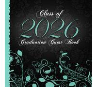 Class of 2026 Graduation Guest Book: Senior Keepsake I Elegant Black & Turquoise Binding with Ornaments I Well Wishes, Happy Thoughts & Memories I Gift Log