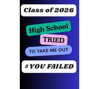 Class of 2026 High School Tried to Take Me out #YOUFAILED: The Ultimate 120-Page Journal for Class of 2026 Graduates to Capture Memories and Create Their Future