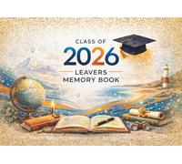 Class of 2026 Leavers Memory Book: Message Book for messages from classmates and school friends, teachers and family to Graduates, for collecting ... and best wishes, wise advices and reflections