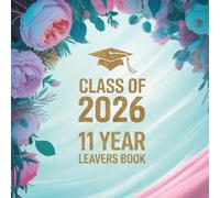 Class Of 2026 Year 11 Leavers Book: Secondary School Leaving Graduation Keepsake to Sign In, Write Messages, Share Well Wishes, Capture Memories, Photos & Autographs