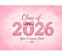 Class of 2026 Year 6 Leavers Book: A Cute Memory Book for Friends, Teachers & Classmates to Share Messages, Signatures, Photos and Best Wishes