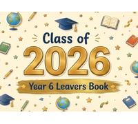 Class of 2026 Year 6 Leavers Book: A Fun and Colorful School Leavers Book for Boys and Girls to Store Photos and Messages from Friends | Final Year Keepsake for Junior Students