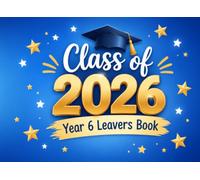 Class of 2026 Year 6 Leavers Book: A Graduation Memory Book to Collect Messages, Signatures, Photos and Best Wishes from Friends, Classmates and Teachers | End of Primary School Keepsake Gift