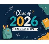 Class of 2026 Year 6 Leavers Book: A Primary School Memory Book to Collect Messages, Autographs, Photos, Best Memories & Well Wishes from Friends and Teachers | Graduation Keepsake Gift