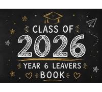 Class of 2026 Year 6 Leavers Book: A School Graduation Memory Book with Autograph Pages, Friend Messages, Teacher Notes, Photos and Lasting Memories