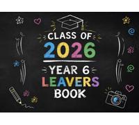 Class of 2026 Year 6 Leavers Book: Autograph, Messages, Memories