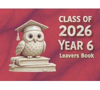 Class Of 2026 Year 6 Leavers Book: Message Book for collecting entries from classmates and teachers, family and friends, a nice keepsake of school years, owl motif