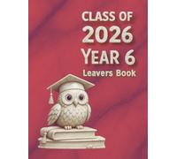Class Of 2026 Year 6 Leavers Book: Message Book for collecting entries from classmates and teachers, family and friends, a nice keepsake of school years, owl motif