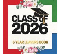 Class Of 2026 Year 6 Leavers Book: Primary School Leaving Graduation Keepsake, Write Messages, Share Memories & Well Wishes, Capture Autographs and Photos