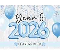 Class Of 2026 Year 6 Leavers Message Book: Blue End Of Primary School Leaving Keepsake For Classmates, Friends, Teachers & Family To Sign Messages, Add Photos