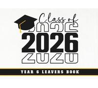 Class Of 2026 Year 6 Leavers Message Book: End Of Primary, Secondary School Leaving Keepsake For Classmates, Friends, Teachers & Family To Sign Messages, Add Photos, For Girls & Boys