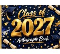 Class of 2027 Autograph Book: Graduation Keepsake and Memory Album for High School Seniors, College Grads, and Farewell Parties: Collect Signatures, Notes, and Best Wishes