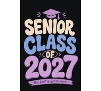 Class Of 2027 Senior Notebook: Class of 2027 Graduation Journal, High School Senior Notebook, Senior Year Notes & Memories Diary, Graduation Design | 120 Blank Pages | 6 x 9 Inches | Matte Finish .