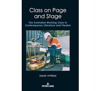 Class on Page and Stage: The Australian Working Class in Contemporary Literature and Theatre: 7 (Australian Studies: Interdisciplinary Perspectives)