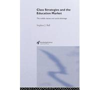Class Strategies and the Education Market: The Middle Classes and Social Advantage