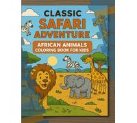 CLASSC SAFARI ADVENTURE: AFRICAN ANIMALS COLORING BOOK FOR KIDS