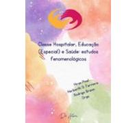 Classe Hospitalar Educação (especial) E Saúde: Estudos Fenomenológicos