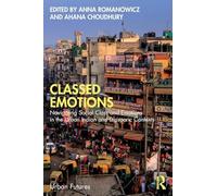 Classed Emotions: Navigating Social Class and Emotions in the Urban Indian and Diasporic Contexts (Urban Futures)
