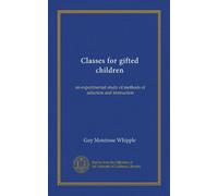 Classes for gifted children: an experimental study of methods of selection and instruction