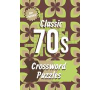 Classic 70s Crossword Puzzles: Crossword Puzzles with Easy to Read Print about the 1970s, 1970s History, 1970s Music, and More | 6 x 9 inches, 120 ... Gift for Vacations, Holidays, and Relaxation
