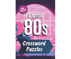 Classic 80s Crossword Puzzles: Crossword Puzzles with Easy to Read Print about the 1980s, 1980s History, 1980s Music, and More | 6 x 9 inches, 120 ... Gift for Vacations, Holidays, and Relaxation