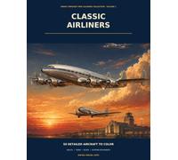Classic Airliners: 50 Detailed Vintage Passenger Aircraft Coloring Pages from the Golden Age of Flight for Adults, Teens, Pilots, and Aviation ... Through Time Coloring Collection - Volume 1)