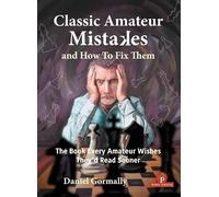 Classic Amateur Mistakes and How To Fix Them: The Book Every Amateur Wishes They'd Read Sooner