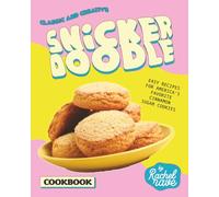 Classic and Creative Snickerdoodle Cookbook: Easy Recipes for America's Favorite Cinnamon Sugar Cookies