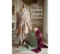 Classic and Modern Crochet Shawl Patterns: 25 Beautiful and Easy Designs for Wraps, Stoles, and Scarves