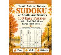 Classic Autumn Foliage Sudoku For Adults And Seniors 150 Easy Puzzles With Full Solutions - Large Print Book 1: One Puzzle Per Page, Every Solution Verified Unique